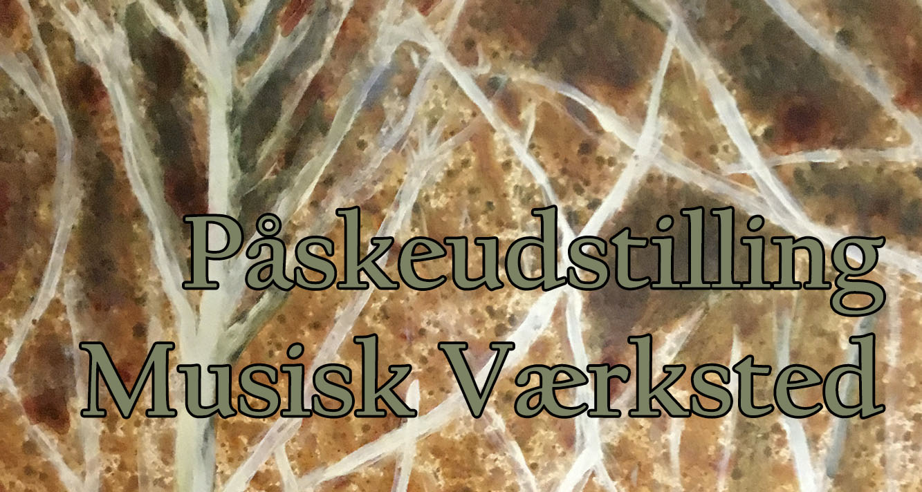 Påskeudstilling på Musisk Værksted i Tårup