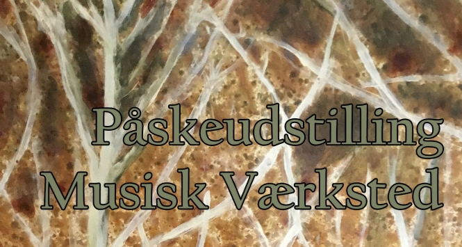 Påskeudstilling på Musisk Værksted i Tårup